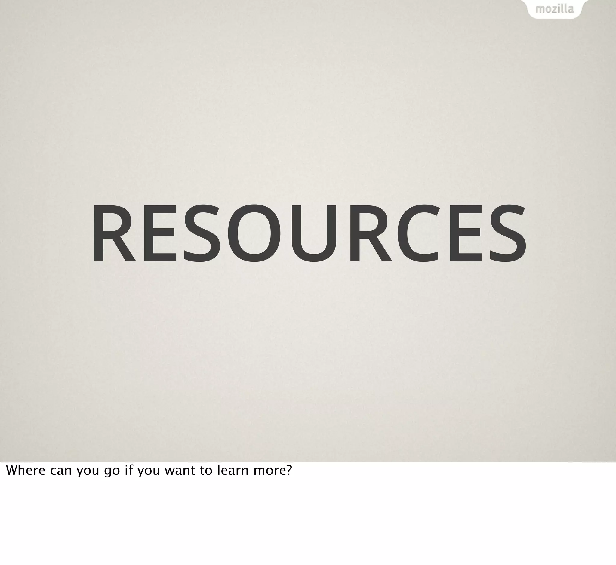 RESOURCES
Where can you go if you want to learn more?

 