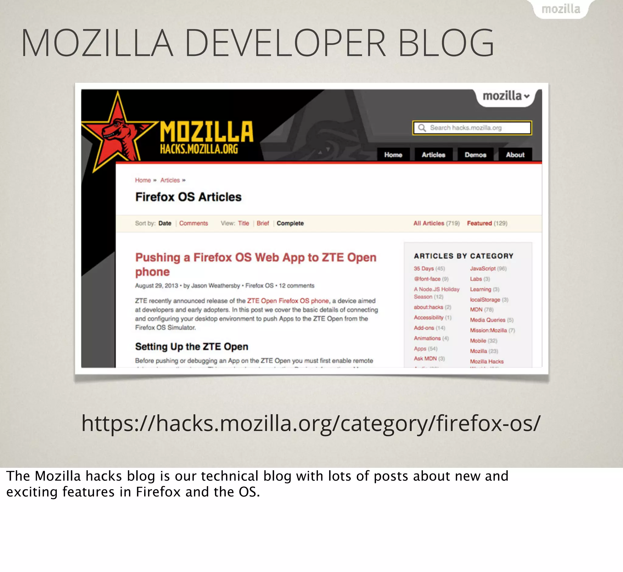 MOZILLA DEVELOPER BLOG

https://hacks.mozilla.org/category/ﬁrefox-os/
The Mozilla hacks blog is our technical blog with lots of posts about new and
exciting features in Firefox and the OS.

 