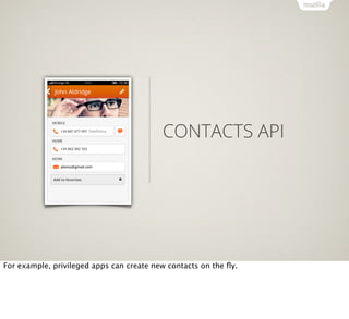 CONTACTS API

For example, privileged apps can create new contacts on the ﬂy.

 