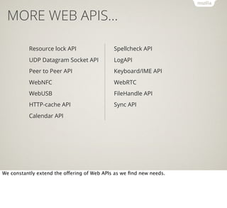 MORE WEB APIS…
Resource lock API

Spellcheck API

UDP Datagram Socket API

LogAPI

Peer to Peer API

Keyboard/IME API

Web...