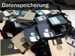 Datenspeicherung




                   http://www.flickr.com/photos/blude/2665906010/
 
