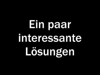 Ein paar
interessante
  Lösungen
 