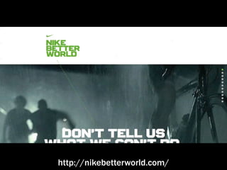 Screencast of Nikebetterworld




  http://nikebetterworld.com/
 