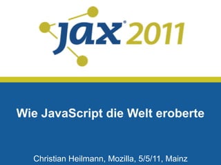 asdasd



Wie JavaScript die Welt eroberte


  Christian Heilmann, Mozilla, 5/5/11, Mainz
 