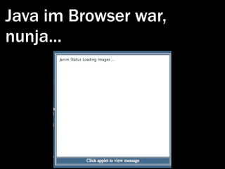 Java im Browser war,
nunja...
 
