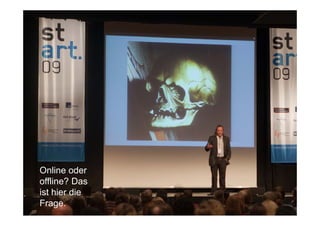 STARTCONFERENCE




Online oder
offline? Das
ist hi die
i t hier di
Frage.
                       3
 