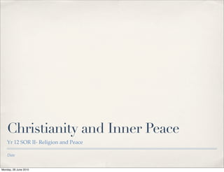 Christianity and Inner Peace
    Yr 12 SOR II- Religion and Peace

    Date


Monday, 28 June 2010
 