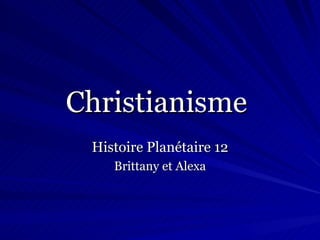 Christianisme   Histoire Planétaire 12 Brittany et Alexa 