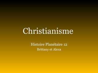 Christianisme  Histoire Planétaire 12 Brittany et Alexa 