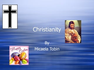 Christianity By Micaela Tobin 
