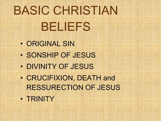 BASIC CHRISTIAN BELIEFS ORIGINAL SIN SONSHIP OF JESUS DIVINITY OF JESUS CRUCIFIXION, DEATH and RESSURECTION OF JESUS TRINITY 