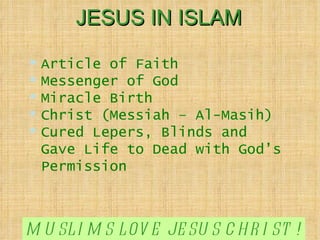 JESUS IN ISLAM Article of Faith Messenger of God Miracle Birth Christ (Messiah – Al-Masih) Cured Lepers, Blinds and  Gave Life to Dead with God’s Permission MUSLIMS LOVE JESUS CHRIST ! 