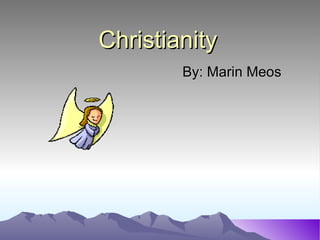 Christianity By: Marin Meos 