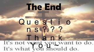The End
Q u e s t i o
n s ? ? ?
T h a n k
Y o u ~
 