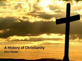 A History of Christianity
Gary Thome
 