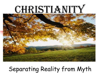 Separating Reality from Myth  Christianity 