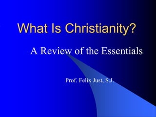 What Is Christianity?
A Review of the Essentials
Prof. Felix Just, S.J.
 