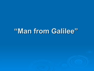 “ Man from Galilee”   