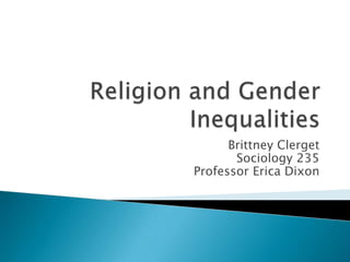 Religion and Gender Inequalities Brittney ClergetSociology 235Professor Erica Dixon 