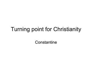 Turning point for Christianity Constantine 
