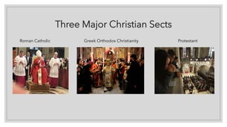 Three Major Christian Sects
Roman Catholic Greek Orthodox Christianity Protestant
 