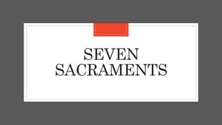 SEVEN
SACRAMENTS
 