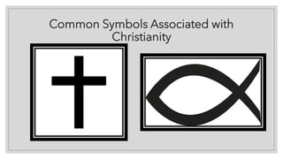 Common Symbols Associated with
Christianity
 