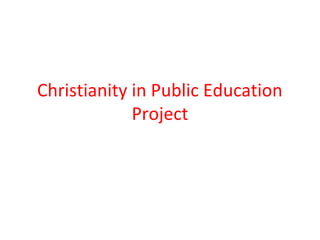 Christianity in Public Education
Project

 