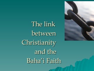 The link between Christianity  and the Baha’i Faith 