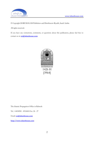 www.islamhouse.com


© Copyright DARUSSALAM Publishers and Distributors Riyadh, Saudi Arabia

All rights reserved.

If you have any corrections, comments, or questions about this publication, please feel free to
contact us at: en@islamhouse.com




                                           1426 H
                                            [3964]




The Islamic Propagation Office in Rabwah

Tel. +4454900 - 4916065 Ext. 26 - 27

Email: en@islamhouse.com

http://www.islamhouse.com




                                              2
 
