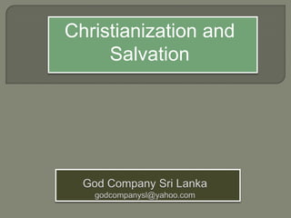 Christianization and Salvation God Company Sri Lankagodcompanysl@yahoo.com 