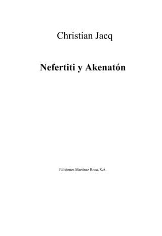 Christian Jacq 
Nefertiti y Akenatón 
Ediciones Martínez Roca, S.A.  