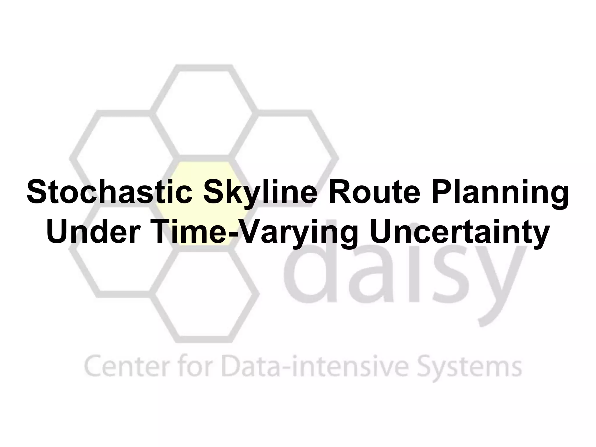 Stochastic Skyline Route Planning
Under Time-Varying Uncertainty
 