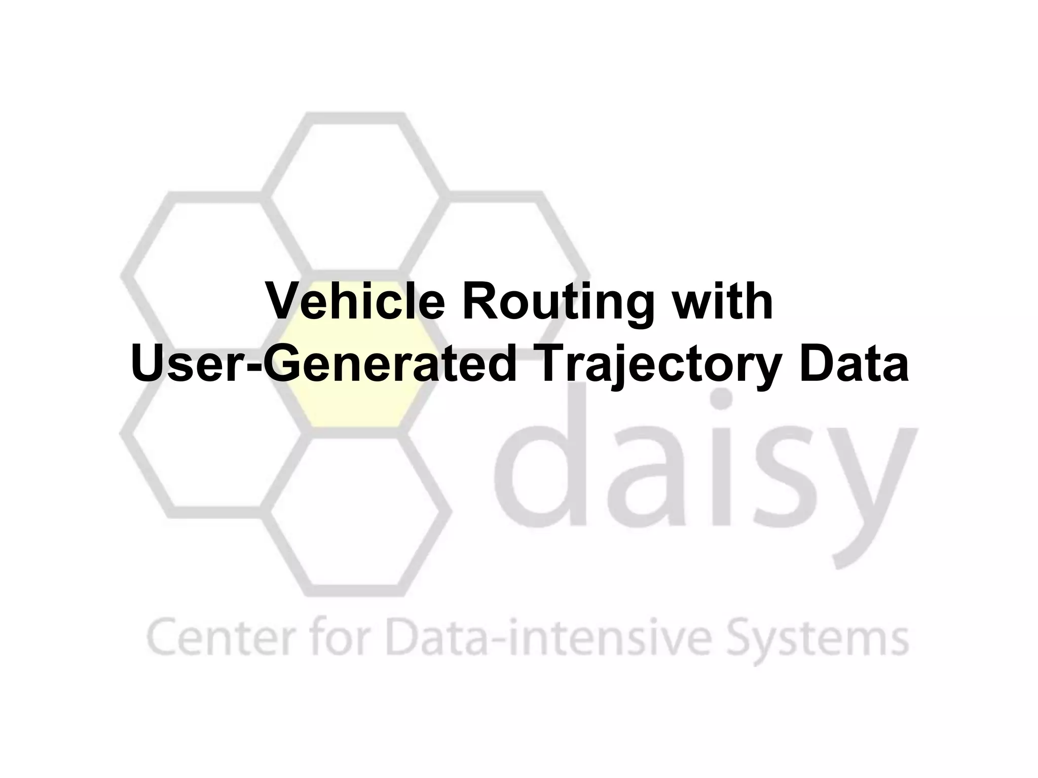 Vehicle Routing with
User-Generated Trajectory Data
 