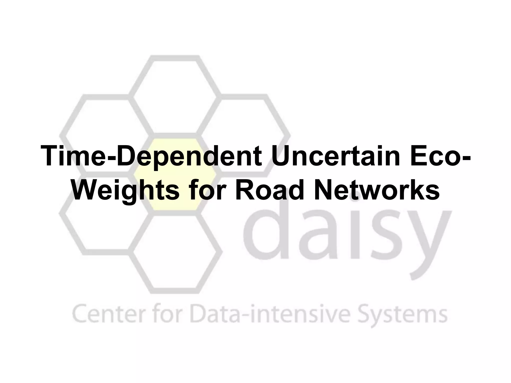 Time-Dependent Uncertain Eco-
Weights for Road Networks
 