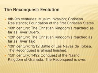 The Reconquest: Evolution
   8th-9th centuries: Muslim Invasion; Christian
    Resistance; Foundation of the first Christ...