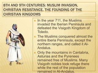 8TH AND 9TH CENTURIES: MUSLIM INVASION,
CHRISTIAN RESISTANCE, THE FOUNDING OF THE
CHRISTIAN KINGDOMS
                  In...