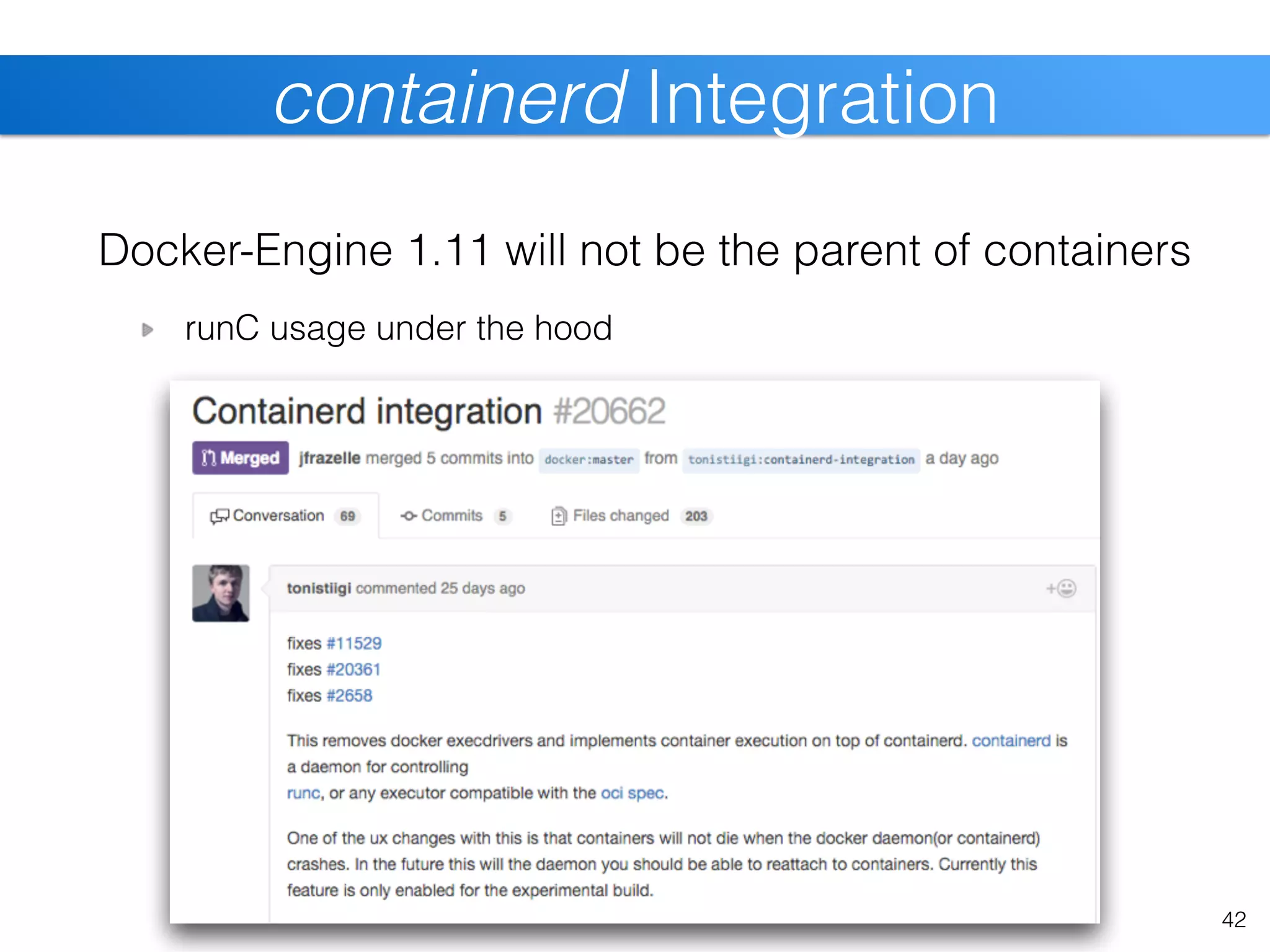 Docker-Engine 1.11 will not be the parent of containers
runC usage under the hood
42
containerd Integration
 