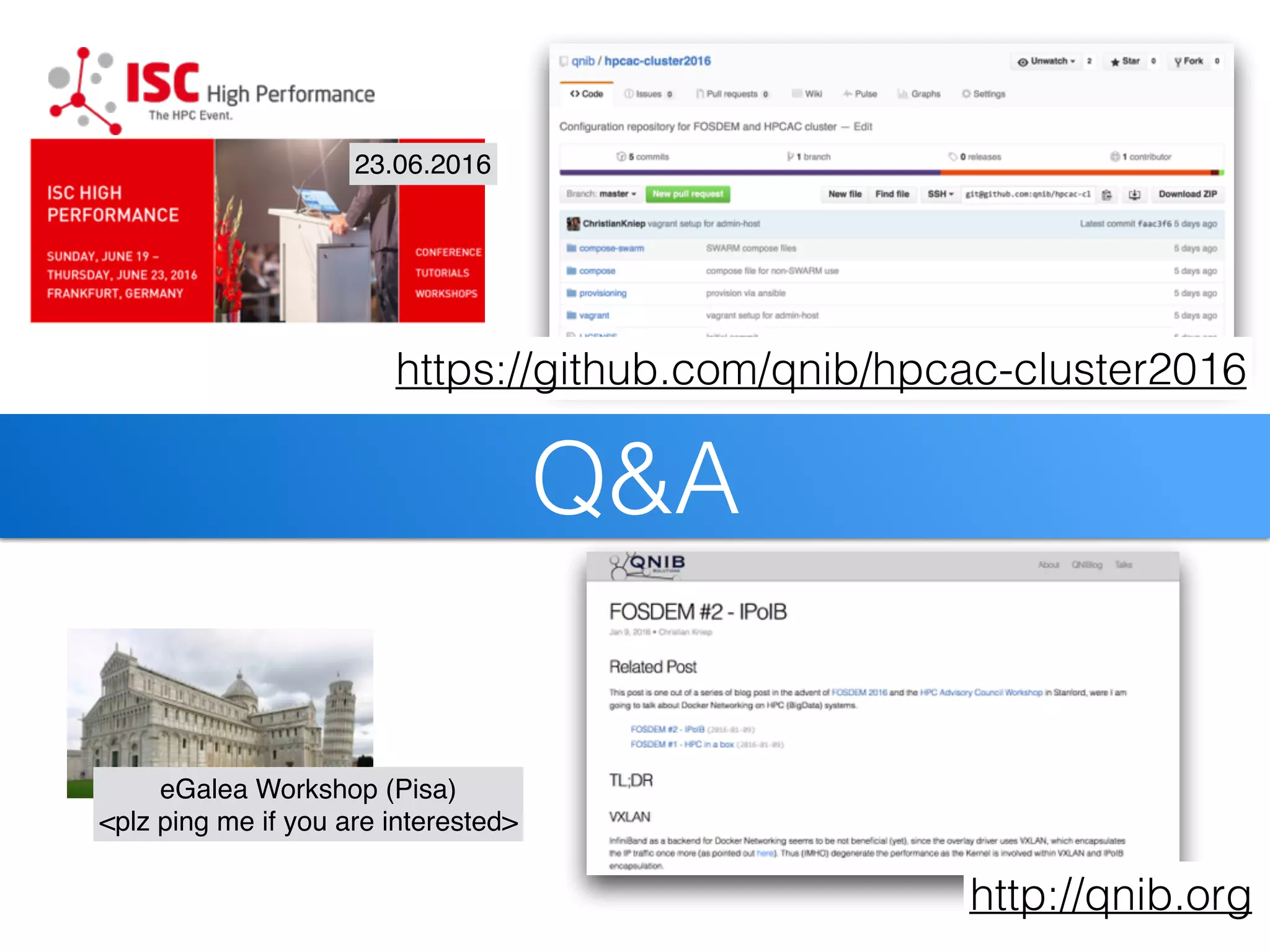 Q&A
https://github.com/qnib/hpcac-cluster2016
http://qnib.org
eGalea Workshop (Pisa) 
<plz ping me if you are interested>
23.06.2016
 