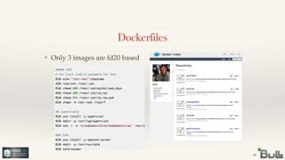 Dockerfiles
❖ Only 3 images are fd20 based
45
 