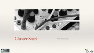 Cluster Stack Work Environment
4
 