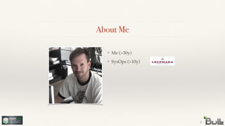 !
❖ SysOps (>10y)
About Me
❖ Me (>30y)
2
 