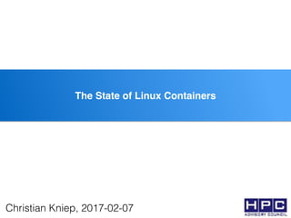 ssThe State of Linux Containers
Christian Kniep, 2017-02-07
 