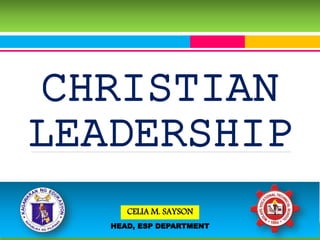 CHRISTIAN
LEADERSHIP
CELIA M. SAYSON
HEAD, ESP DEPARTMENT
 