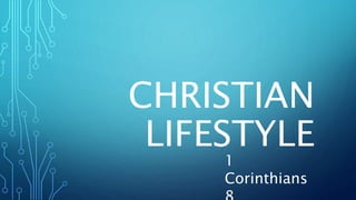 CHRISTIAN
LIFESTYLE
1
Corinthians
 