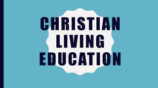 CHRISTIAN
LIVING
EDUCATION
 