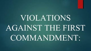 VIOLATIONS
AGAINST THE FIRST
COMMANDMENT:
 