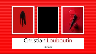 Plenária
Christian Louboutin
 