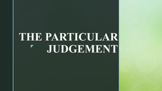 z
THE PARTICULAR
JUDGEMENT
 