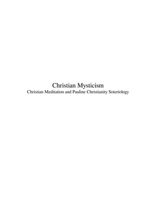 Christian Mysticism
Christian Meditation and Pauline Christianity Soteriology
 